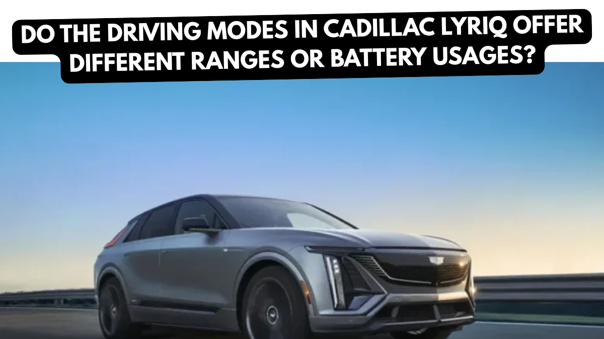 do the driving modes in cadillac lyriq offer different ranges or battery usages?